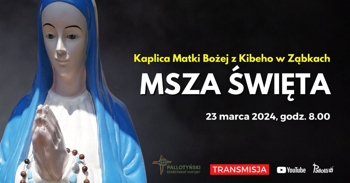 Msza święta za wstawiennictwem Matki Bożej z Kibeho I 23 marca (sobota) 2024